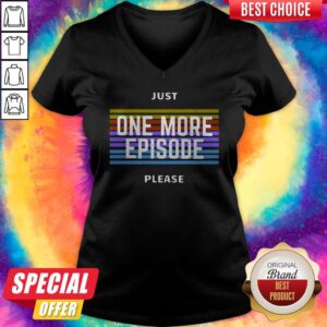 Alternative view of Just One More Episode Please Shirt