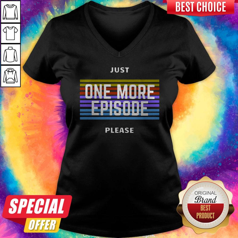 Just One More Episode Please Shirt - Image 2