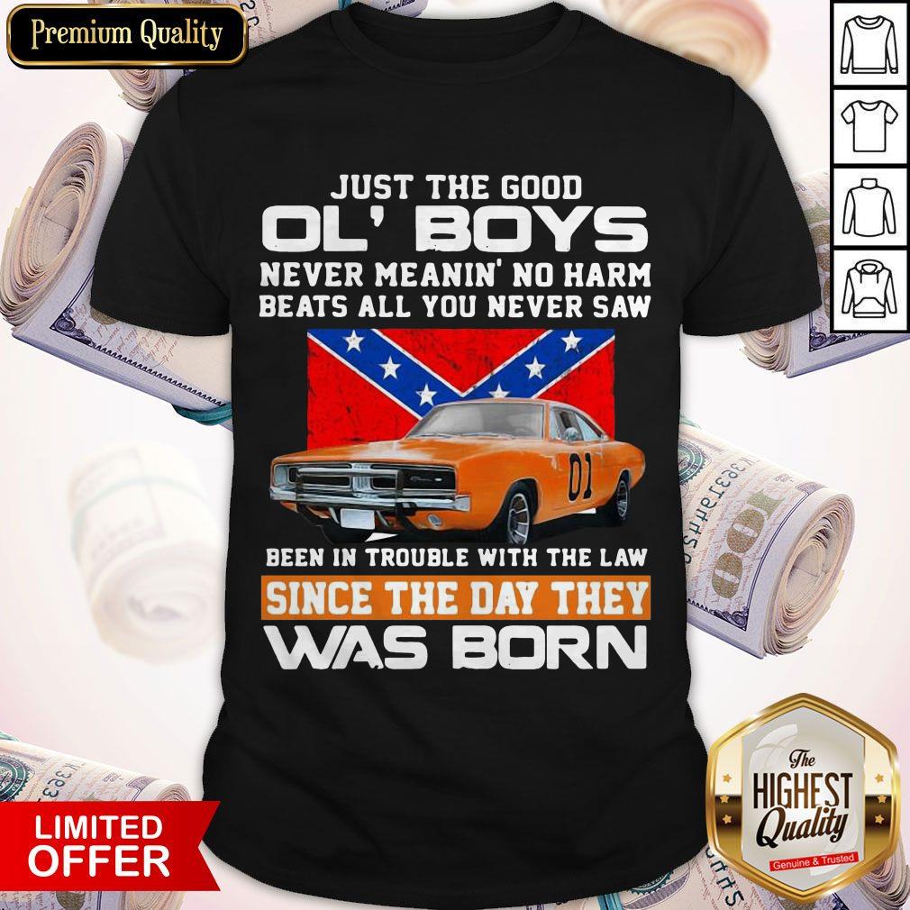 Just The Good Ol’ Boys Never Meanin’ No Harm Beats All You Never Saw Been In Trouble With The Law Since The Day They Was Born Shirt