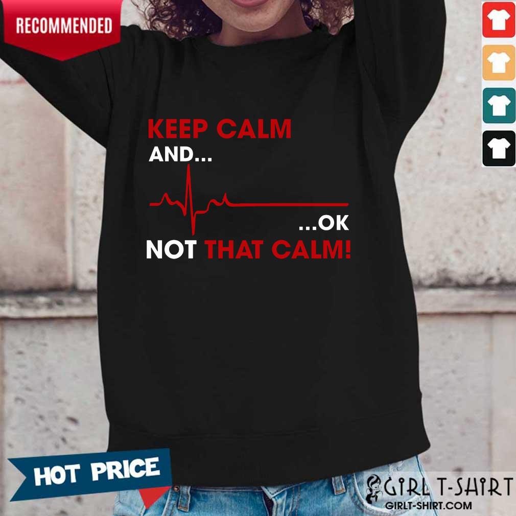 Keep Calm And OK Not That Calm Shirt - Image 5