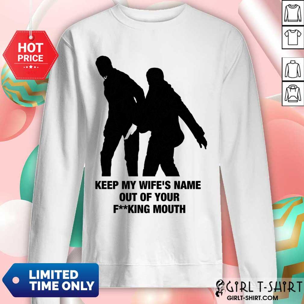 Keep My Wife's Name Out Yo Fucking Mouth Shirt - Image 3