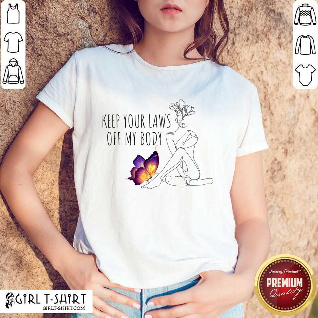 Keep Your Laws Off My Body Shirt
