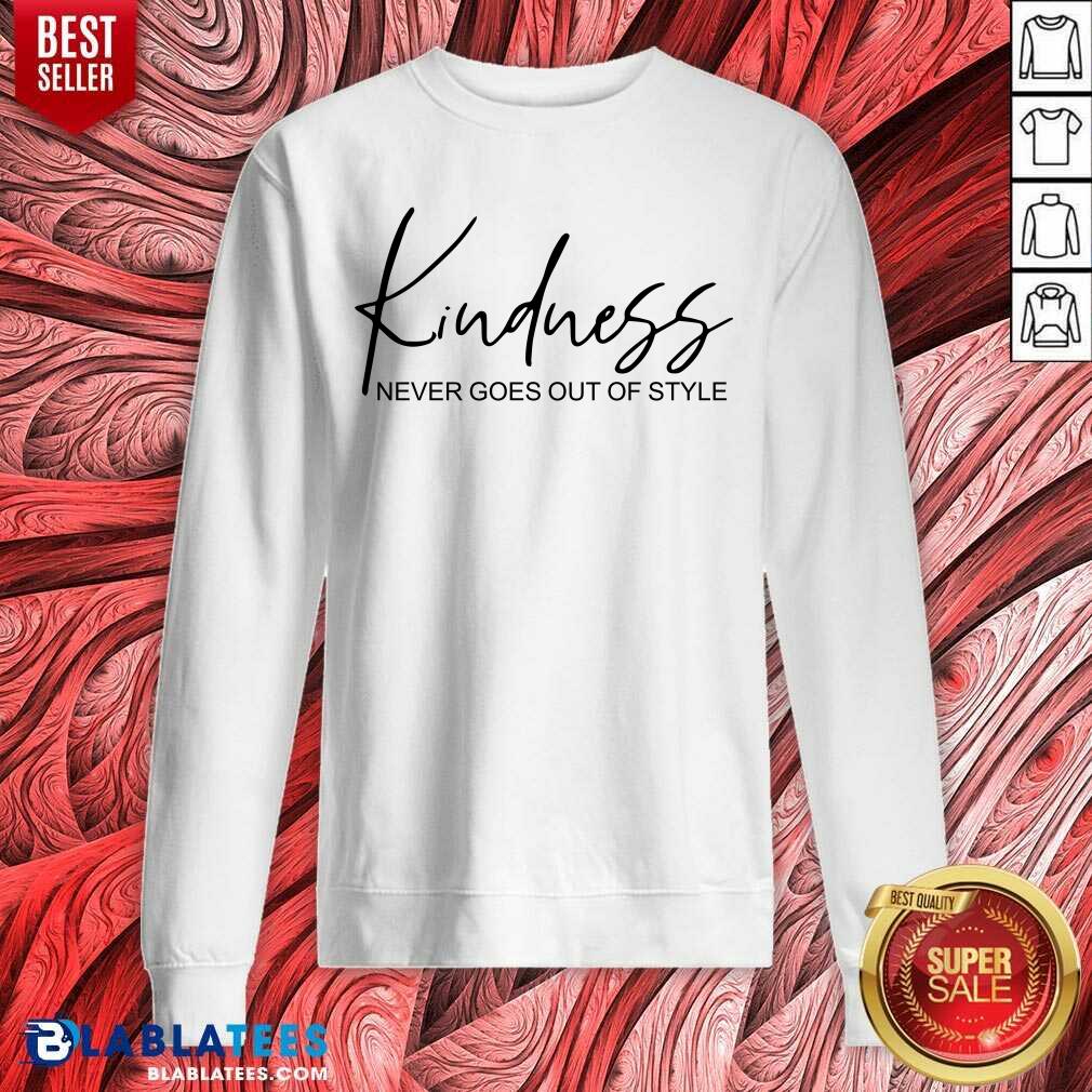 Kindness Never Goes Out Of Style Shirt - Image 5