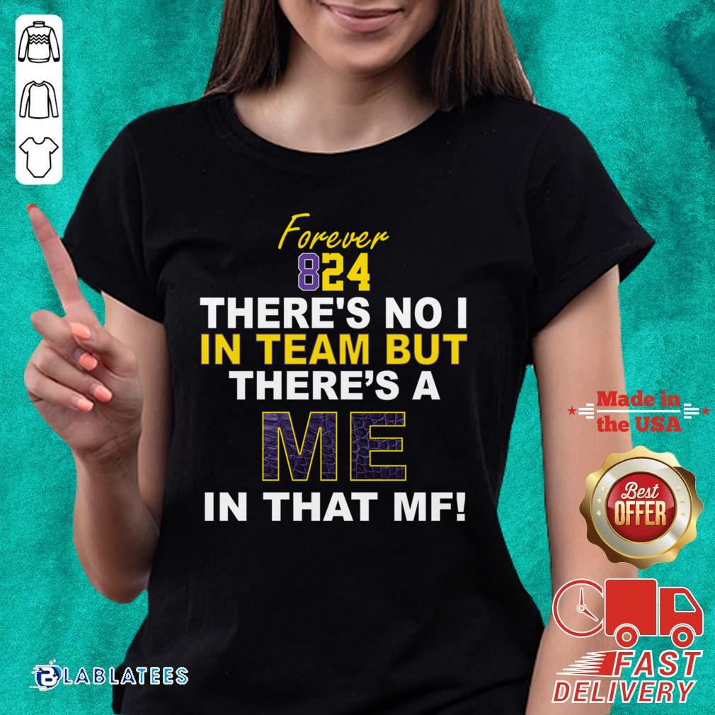 Awesome Forever 824 There's No I In Team But There's A Me In That MF Shirt - Image 5