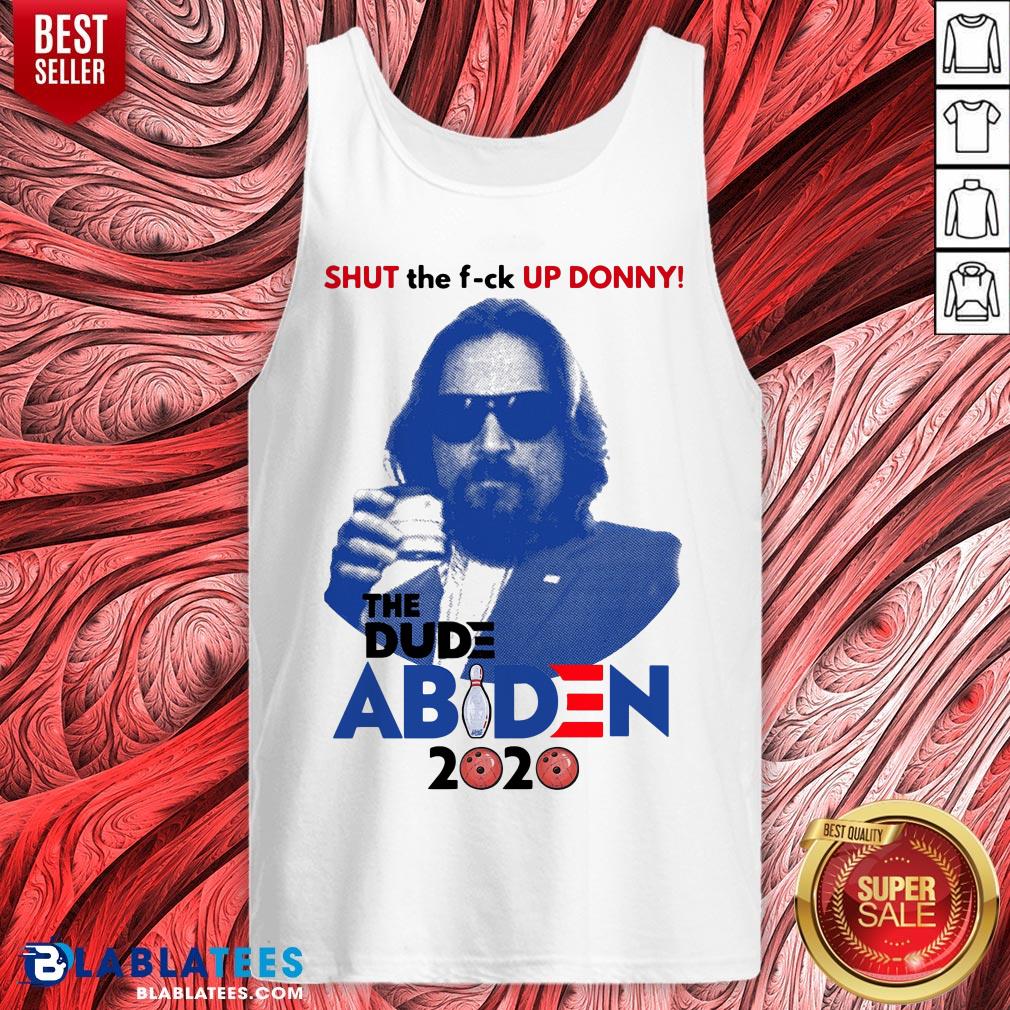 Lebowski Bowling Shut The Fuck Up Donny The Dude Biden 2020 Shirt - Image 5