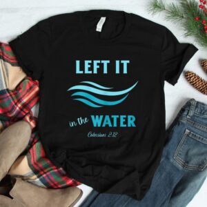 Left It In The Water Colossians 2_12 Christian Baptism Shirt