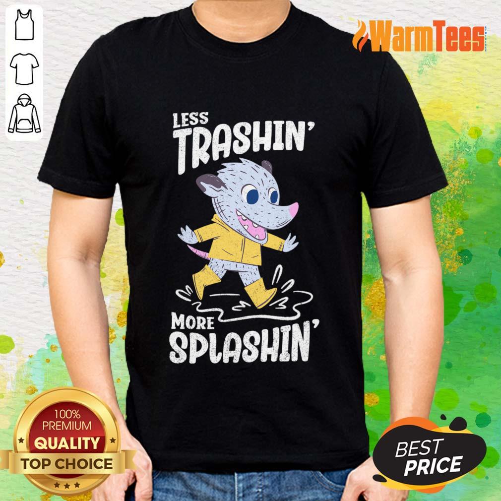 Less Trashin More Splashin Shirt