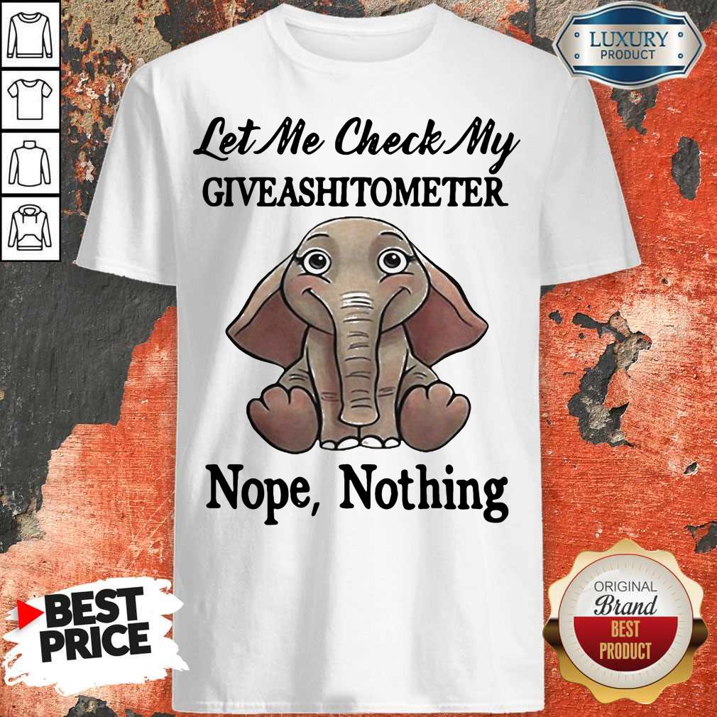 Let Me Check My Give A Shit To Meter Nope Nothing Elephant Shirt