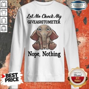 Alternative view of Let Me Check My Give A Shit To Meter Nope Nothing Elephant Shirt