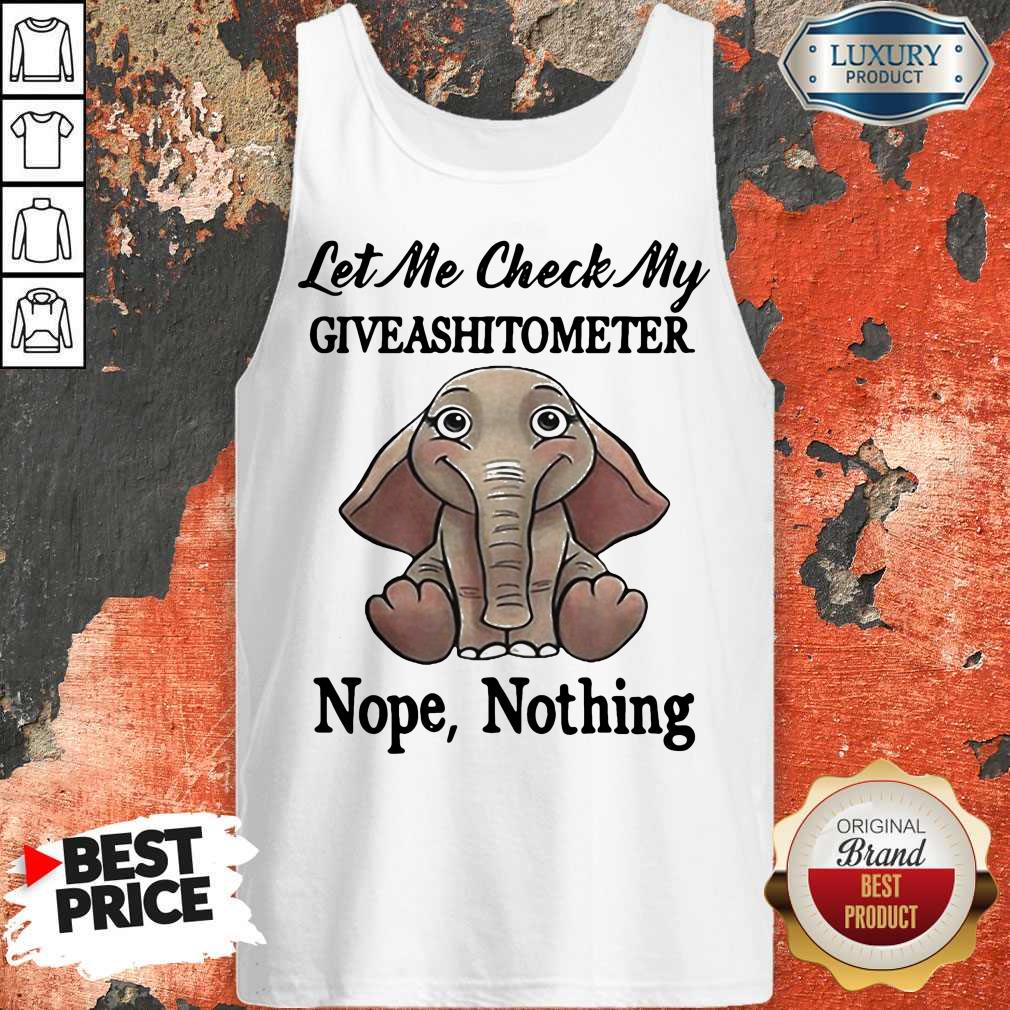 Let Me Check My Give A Shit To Meter Nope Nothing Elephant Shirt - Image 5