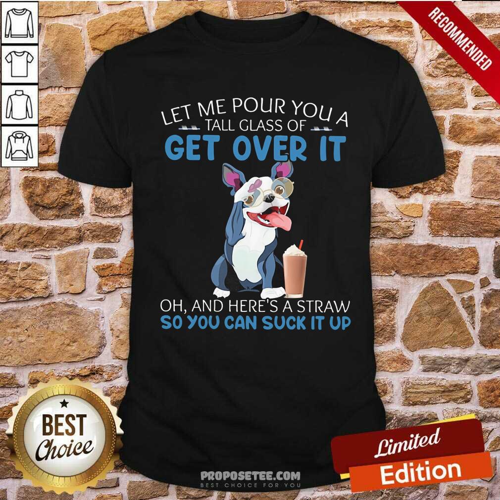 Let Me Pour You Get Over It Shirt