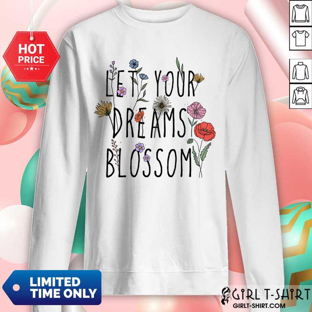 Let Your Dreams Blossom Shirt - Image 4