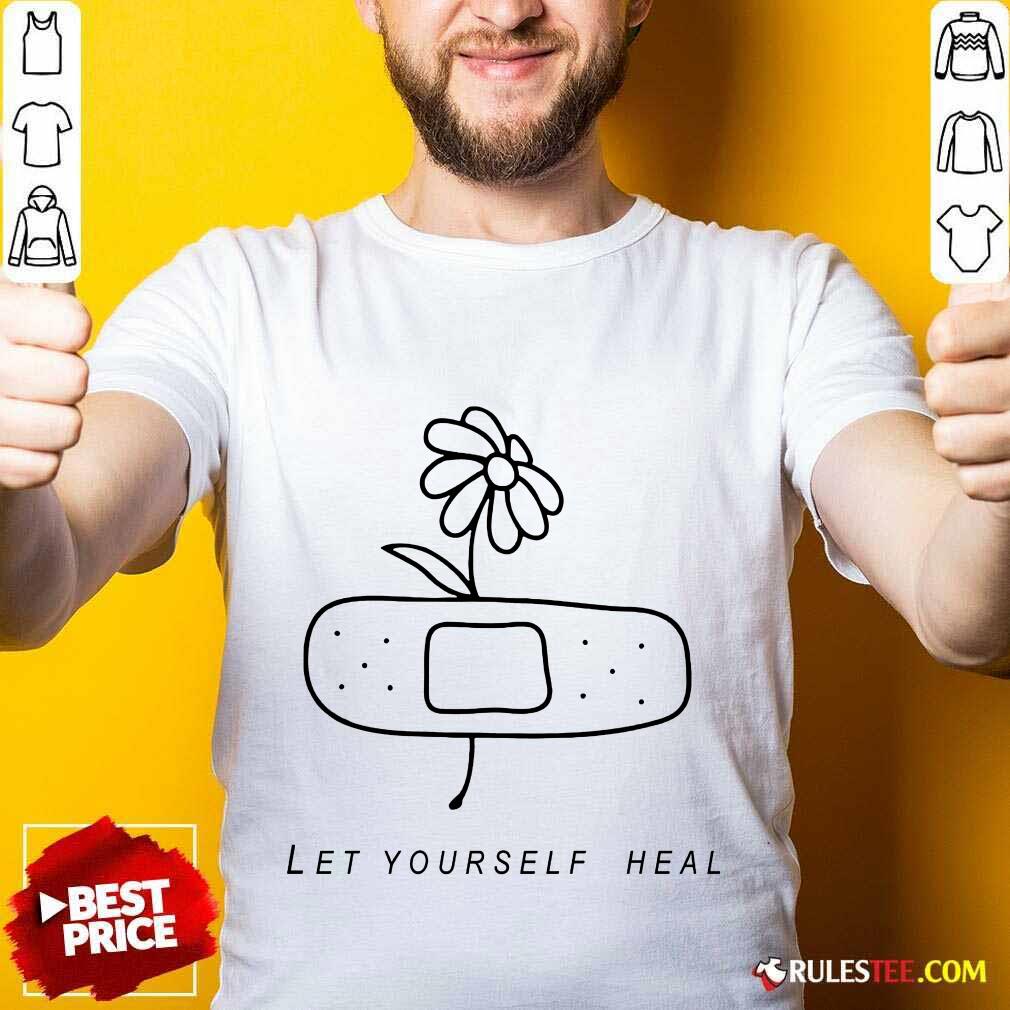 Let Yourself Heal Shirt