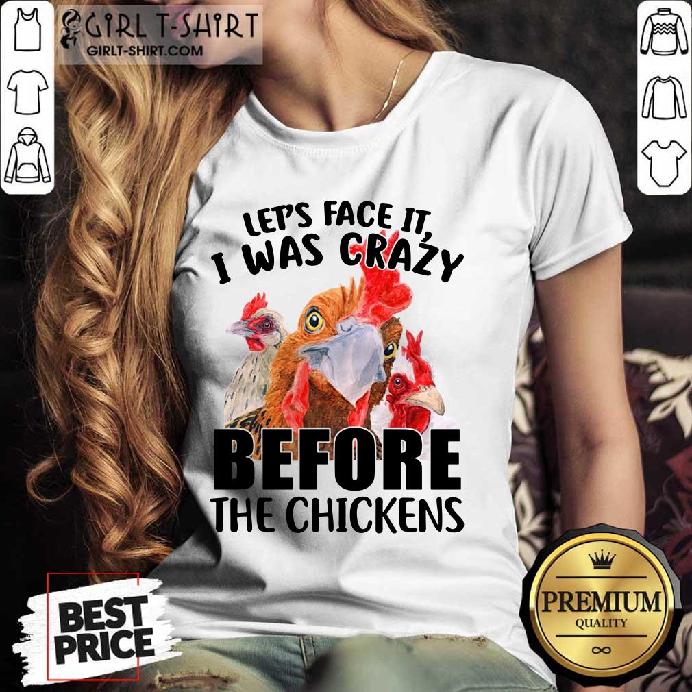 Lets Face It I Was Crazy Before The Chickens Shirt - Image 3