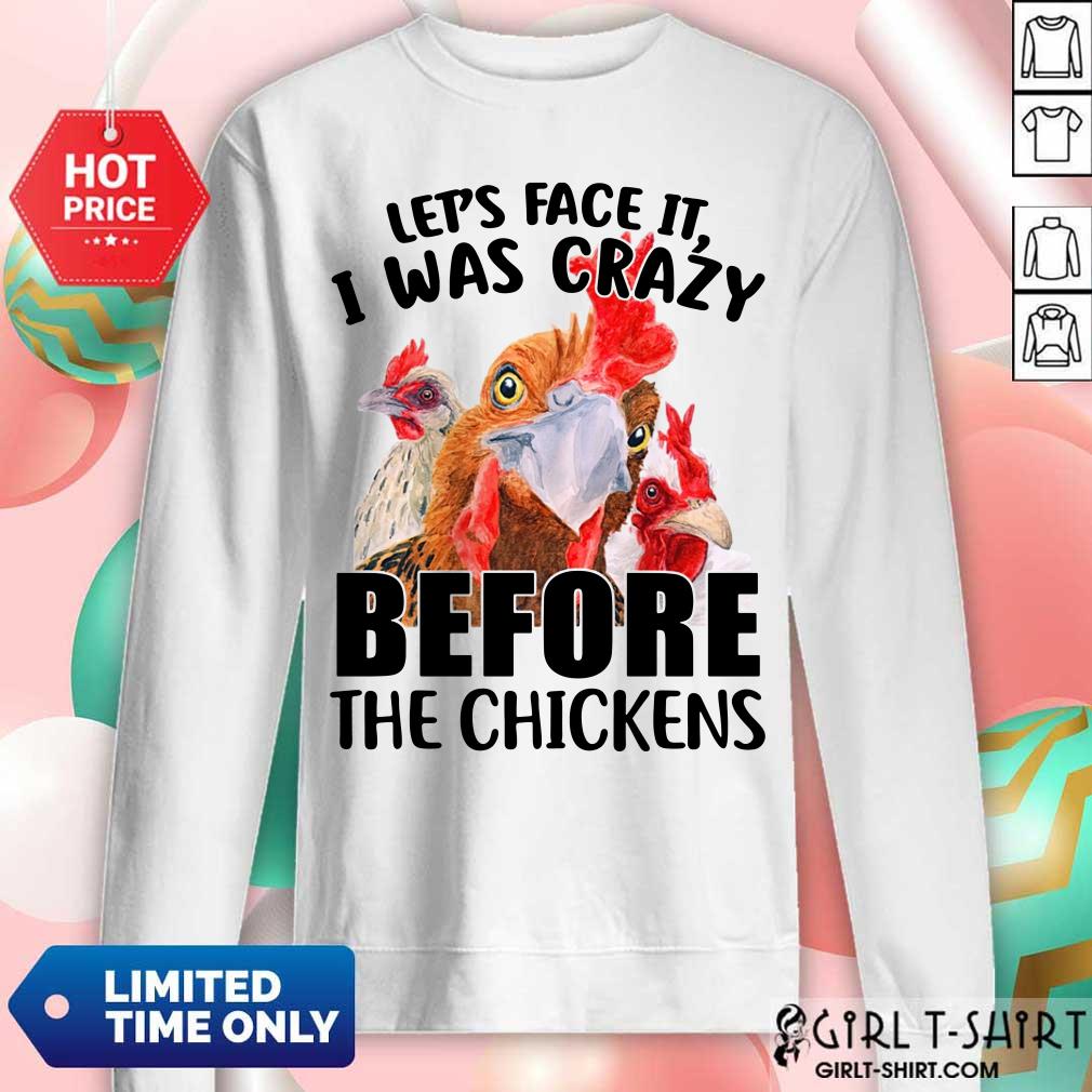 Lets Face It I Was Crazy Before The Chickens Shirt - Image 5
