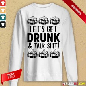 Alternative view of Lets Get Drunk And Talk Shit Shirt