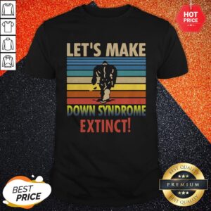 Let’s Make Down Syndrome Extinct Bigfoot Vintage Shirt