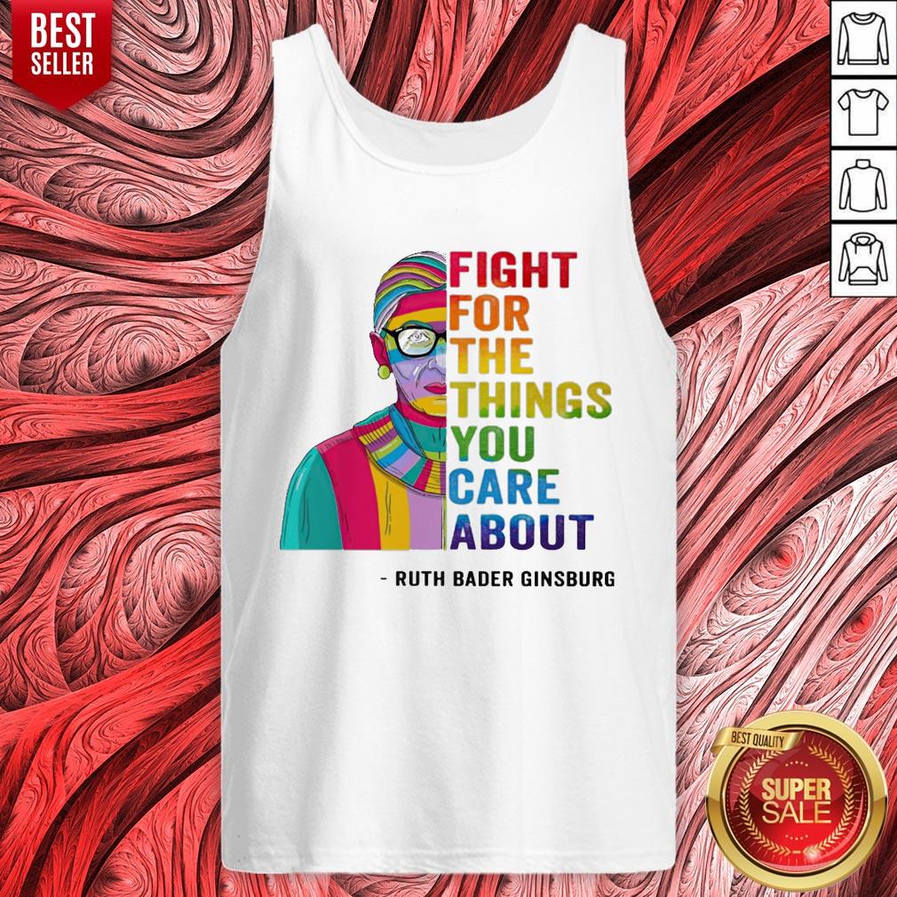 LGBT Fight For The Things You Care About Ruth Bader Ginsburg Shirt - Image 5