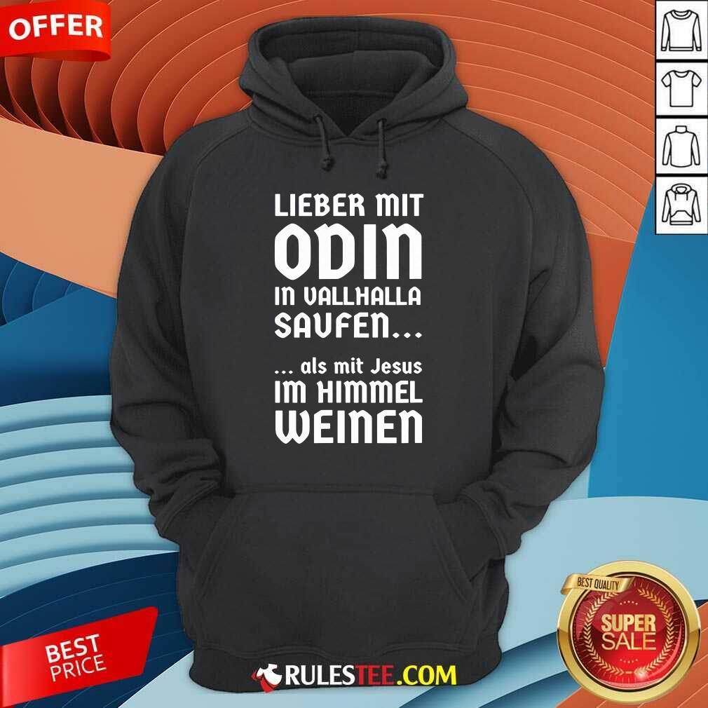 Lieber Mit Odin In Vallhalla Saufen Als Mit Jesus Im Himmel Weinen Shirt - Image 4