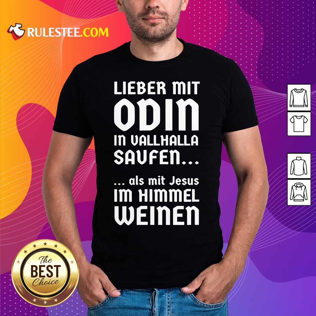 Lieber Mit Odin In Vallhalla Saufen Als Mit Jesus Im Himmel Weinen Shirt