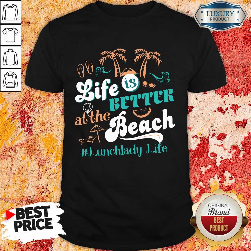 Life Is Better At The Beach Lunchlady Life Shirt