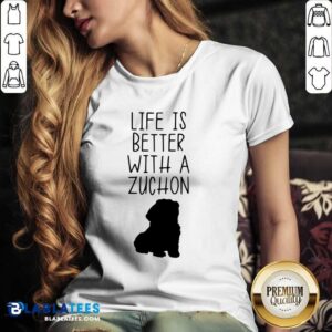 Alternative view of Life Is Better With A Zuchon Shirt