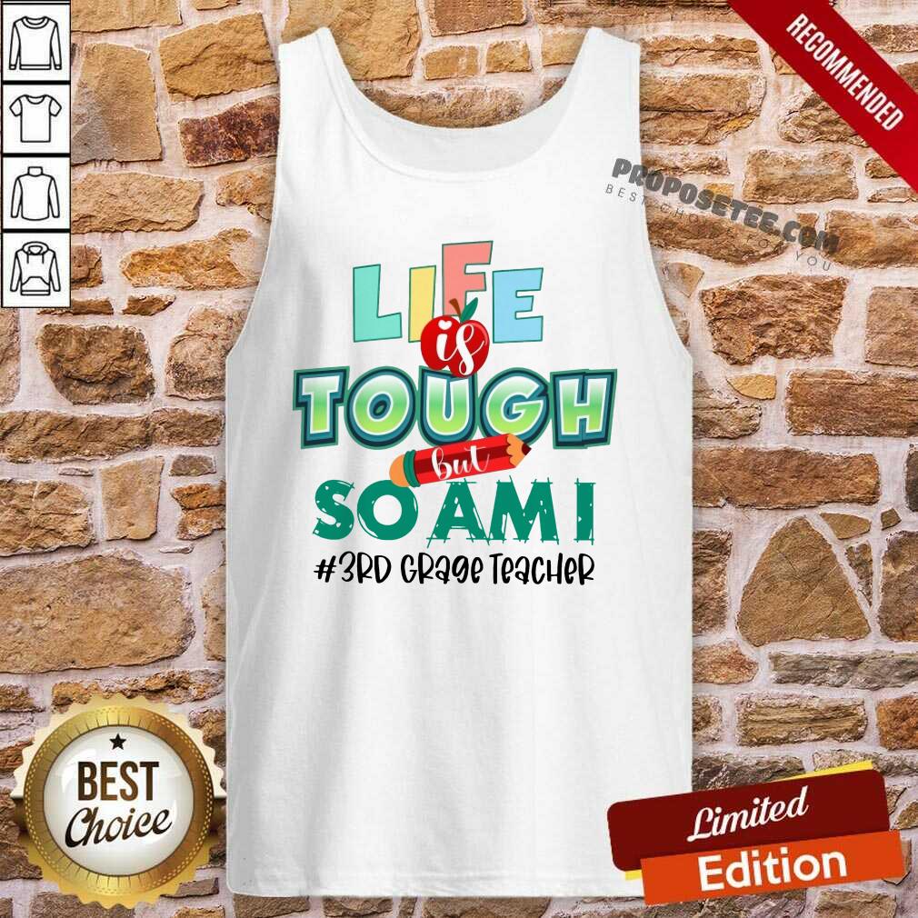 Life Is Tough But So Am I 3rd Classic Teacher Shirt - Image 4