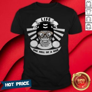 Life One Hell Of A Ride Biker Sugar Skull Shirt