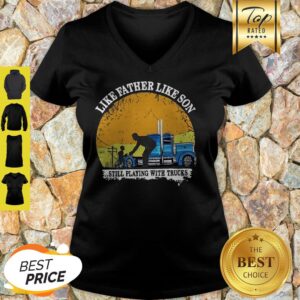 Alternative view of Like Father Like Son Still Playing With Trucks Shirt