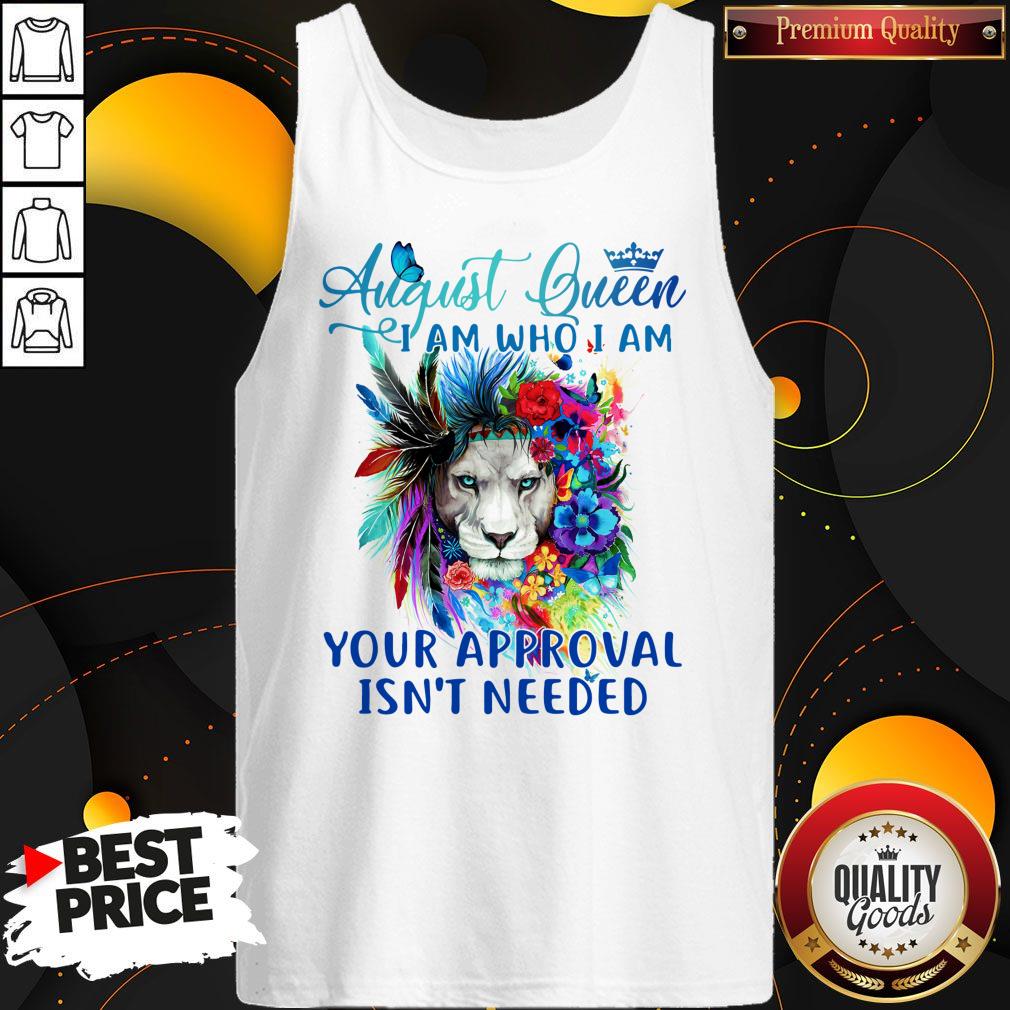 Lion August Queen I Am Who I Am Your Approval Isn’t Needed Shirt - Image 4