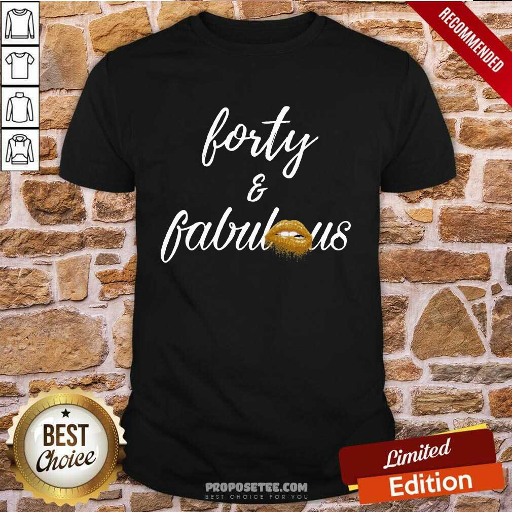 Lip Forty And Fabulous Shirt