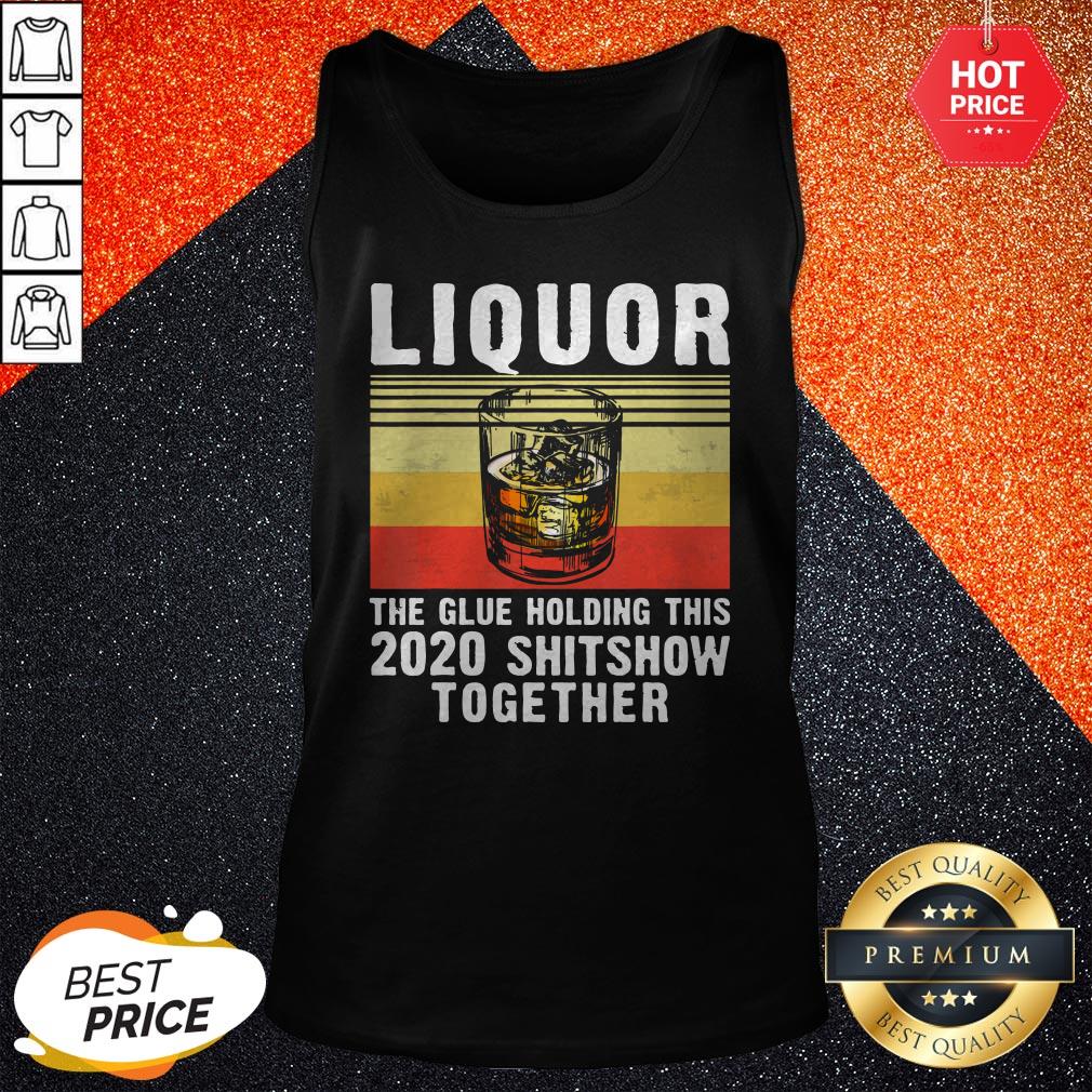 Liquor The Glue Holding This 2020 Shitshow Together Vintage Retro Shirt - Image 3