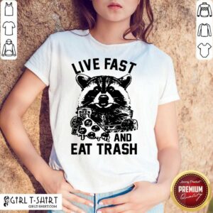 Live Fast And Eat Trash Shirt