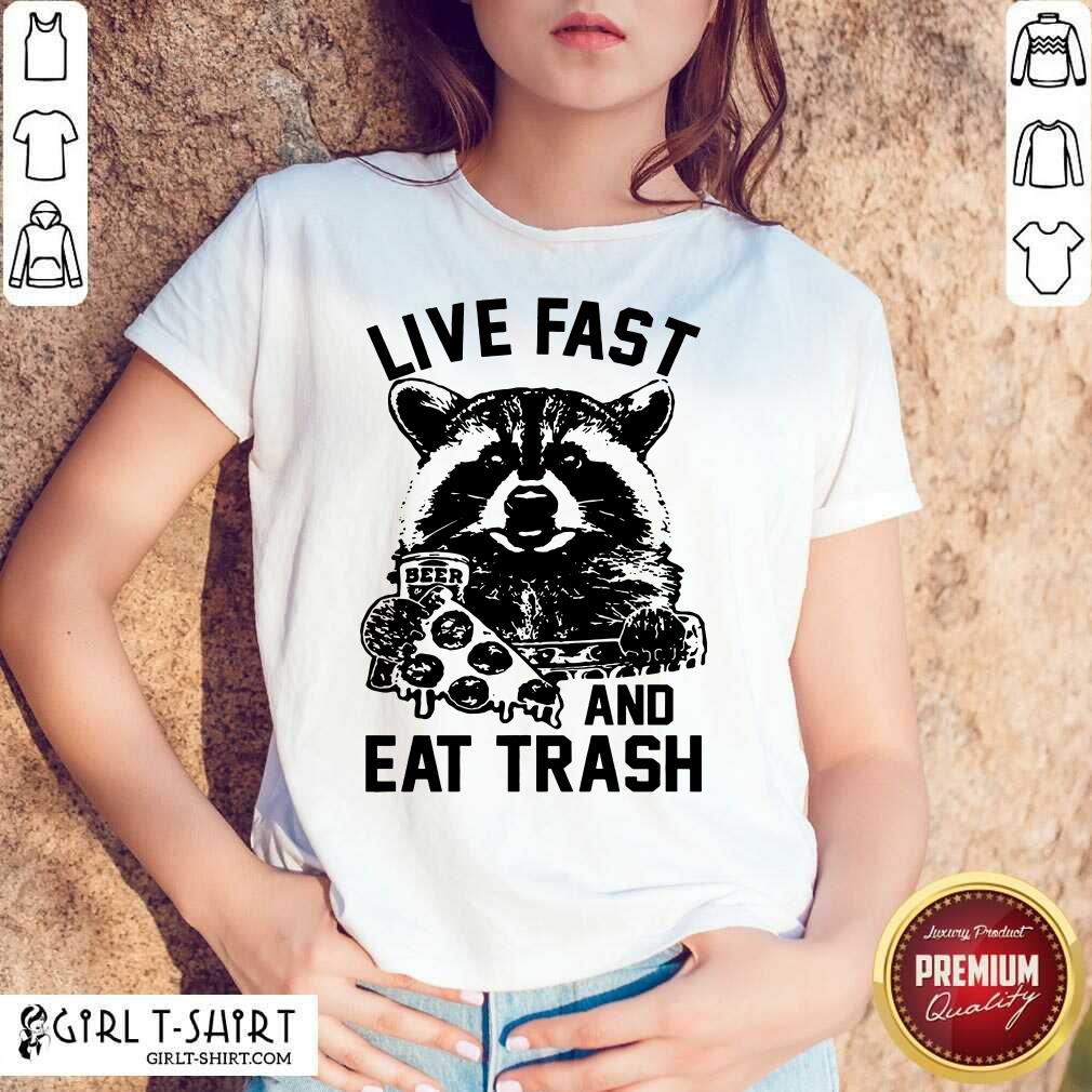 Live Fast And Eat Trash Shirt