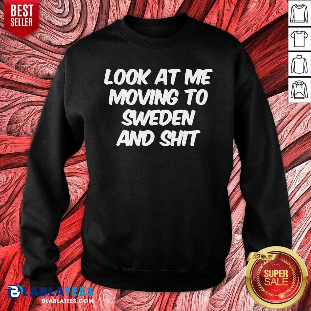 Look At Me Moving To Sweden Shirt - Image 4