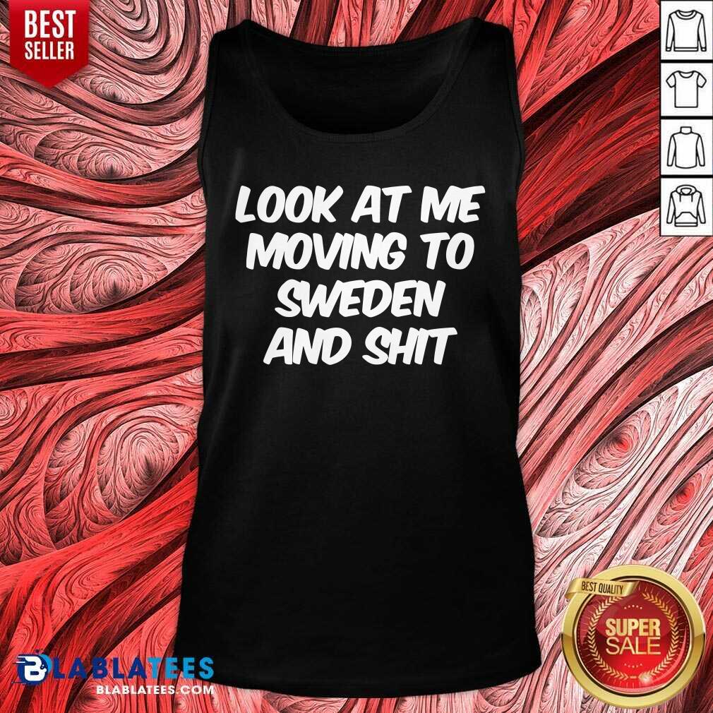Look At Me Moving To Sweden Shirt - Image 3