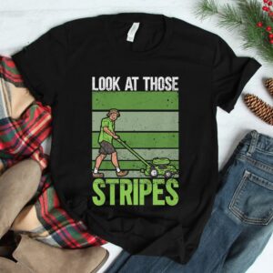 Look At Those Stripes Lawn Mowing Funny Dad Lawn Mower Shirt