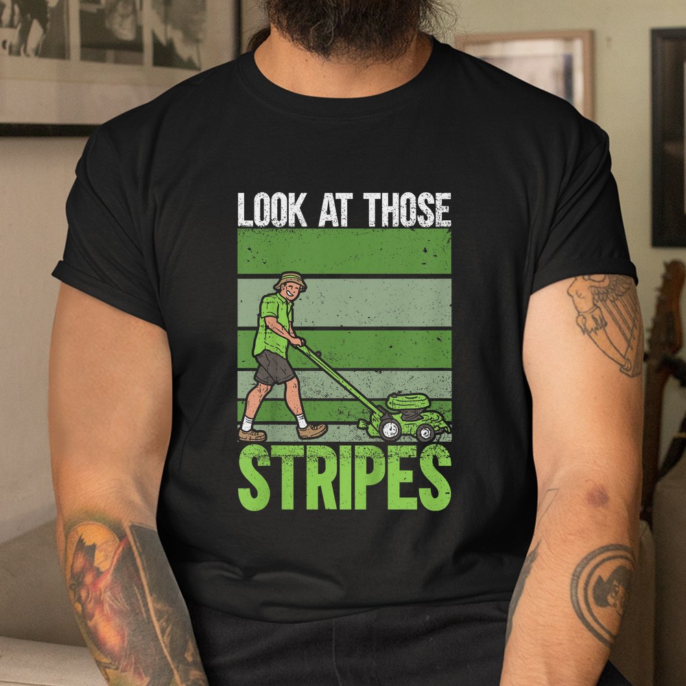 Look At Those Stripes Lawn Mowing Funny Dad Lawn Mower Shirt - Image 3
