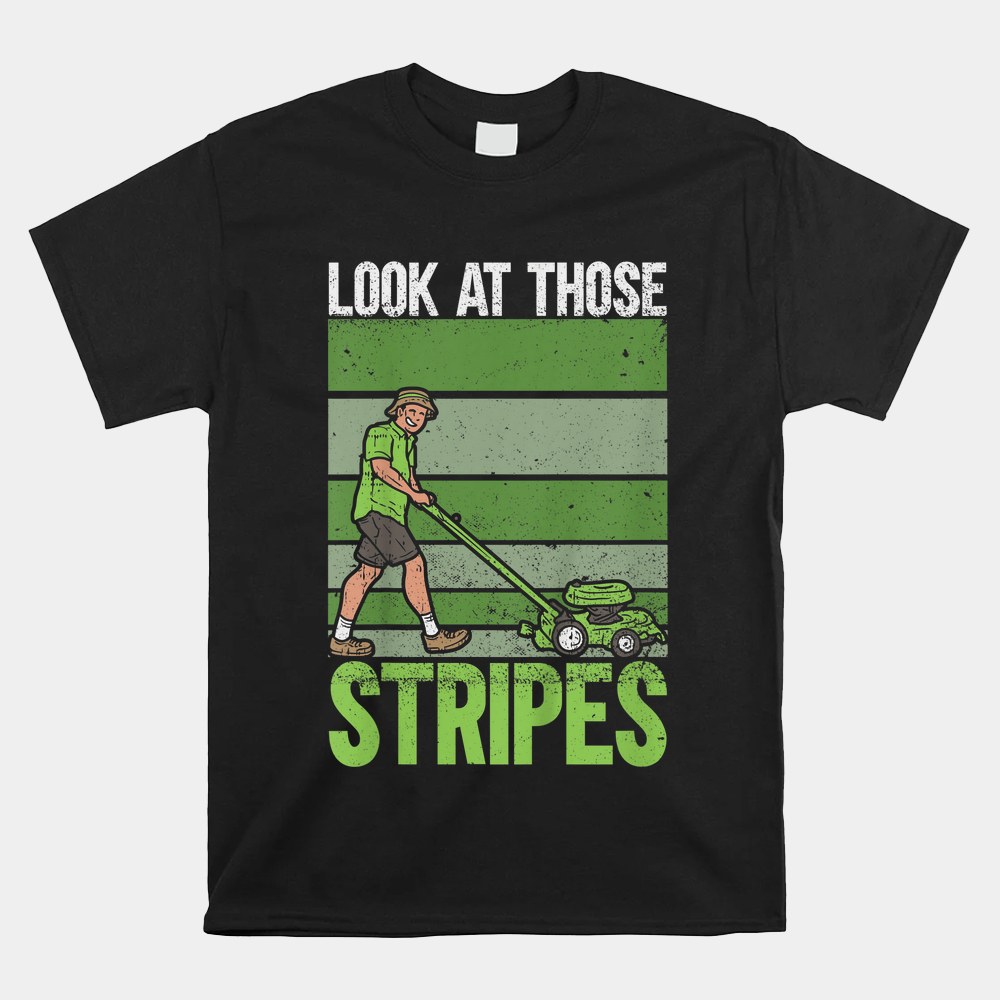 Look At Those Stripes Lawn Mowing Funny Dad Lawn Mower Shirt - Image 5