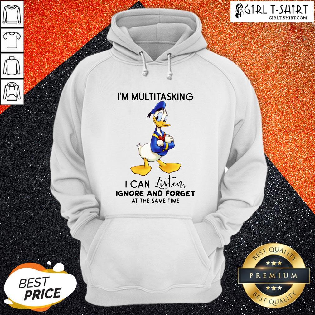 Look Donald Trump I’m Multitasking I Can Listen Ignore And Forget At The Same Time Shirt - Image 5