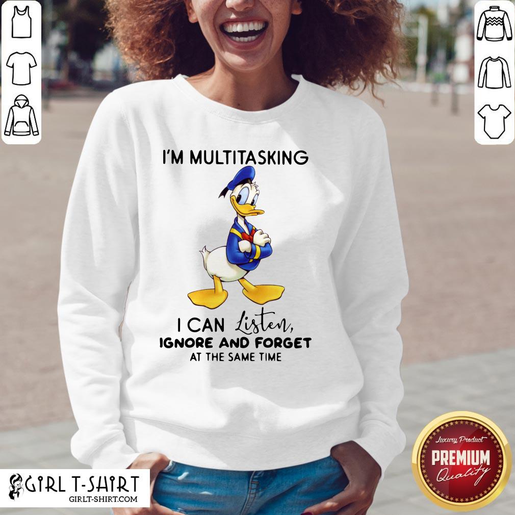 Look Donald Trump I’m Multitasking I Can Listen Ignore And Forget At The Same Time Shirt - Image 2
