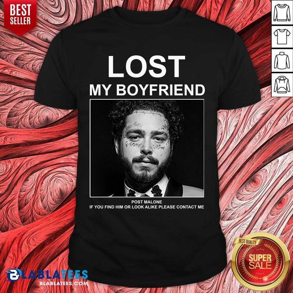Lost My Boyfriend Post If You Find Him O Look Malone Shirt