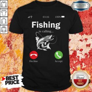Love Fishing Is Calling Decline Accept Shirt
