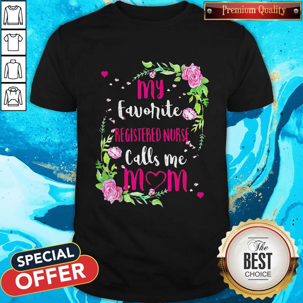 Love Flower My Favorite Registered Nurse Calls Me Mom Shirt