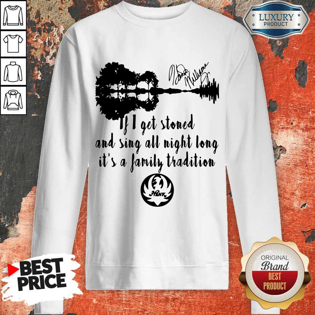 Love If I Get Stoned And Sing All Night Long It’s A Family Tradition Shirt - Image 4