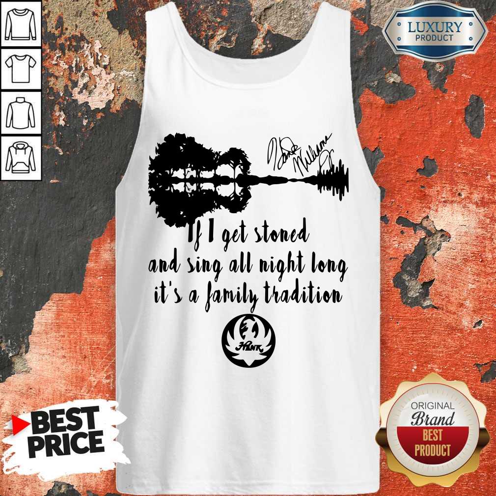 Love If I Get Stoned And Sing All Night Long It’s A Family Tradition Shirt - Image 3