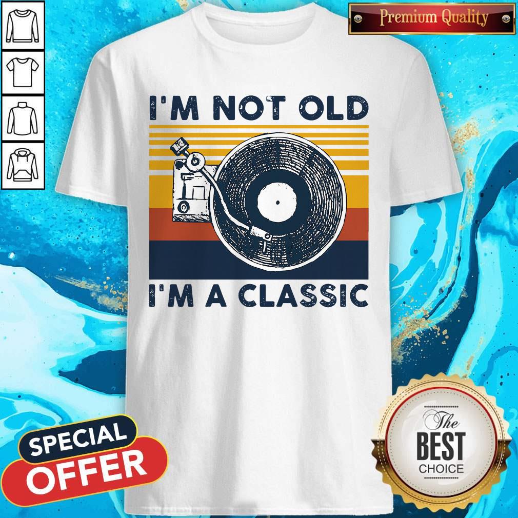 Love I’m Not Old I’m A Classic Vintage Retro Shirt