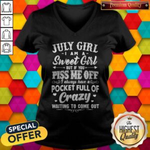 Alternative view of Love July Girl I Am A Sweet Girl But If You Piss Me Off Pocket Full Of Crazy Shirt