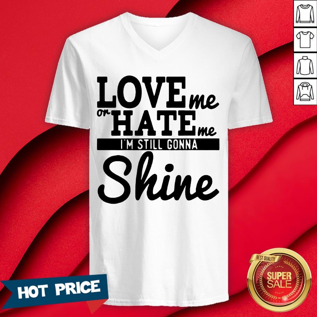 Love Me Or Hate Me I'm Still Gonna Shine Shirt - Image 3