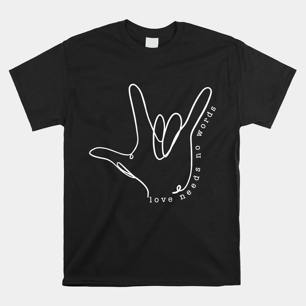 Love Need No Word Asl Autism Awareness Sped Teacher Shirt - Image 5